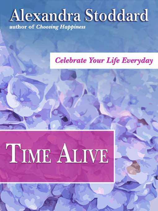 Title details for Time Alive by Alexandra Stoddard - Wait list